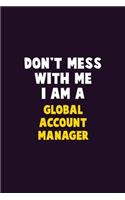 Don't Mess With Me, I Am A Global Account Manager: 6X9 Career Pride 120 pages Writing Notebooks