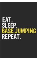 Eat Sleep BASE jumping Repeat Funny Cool Gift for BASE jumping Lovers Notebook A beautiful