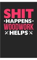 Shit Happens Woodwork Helps