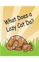 What Does a Lazy Cat Do?: Young Readers Book About a Lazy Cat Easy Reading Sentences Bright Pictures Storybook For Little Kids Kindergarten Grade 1 Beginning Readers Level Pa
