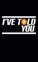 I've told you - Bitcoin: 6" x 9" 120 pages dotted Journal I 6x9 dot grid Notebook I Diary I Sketch I Journaling I Planner I cryptocurrency gift I Bitcoin gift