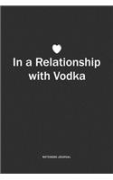 In A Relationship with Vodka: A 6x9 Inch Journal Notebook Diary With A Bold Text Font Slogan On A Matte Cover and 120 Blank Lined Pages