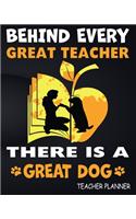 Behind Every Great Teacher There is a Great Dog Teacher Planner
