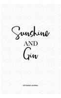 Sunshine And Gin: A 6x9 Inch Notebook Journal Diary With A Bold Text Font Slogan On A Matte Cover and 120 Blank Lined Pages Makes A Great Alternative To A Card