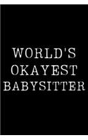 Worlds Okayest Babysitter: Blank Lined Journal For Taking Notes, Journaling, Funny Gift, Gag Gift For Coworker or Family Member