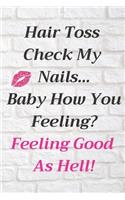 Hair Toss Check My Nails...Baby How You Feeling? Feeling Good as Hell!