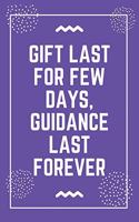 Gift last for few days, guidance last forever: Best Teacher Notebook - Best Gift For Teacher - Lined Journal 6" x 9"