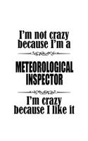 I'm Not Crazy Because I'm A Meteorological Inspector I'm Crazy Because I like It