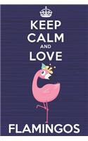 Keep Calm and Love Flamingos: Blank Lined Journal, Notebook, Diary, Planner with Favorite Animal and Funny Classic Quote / 6 x 9 / 110 Lined Pages / Great Gift Idea ... Journalin
