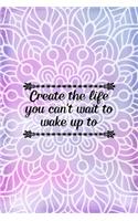 Create The Life You Can't Wait To Wake Up To