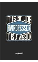 Hairdresser Notebook - It Is No Job, It Is A Mission