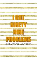 I Got Ninety Nine Problems But My Soul Ain't One: Notebook Journal Composition Blank Lined Diary Notepad 120 Pages Paperback Golden Texture Ginger