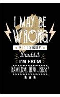 I May Be Wrong But I Highly Doubt It I'm From Hamilton, New Jersey: Lined Travel Notebook Journal