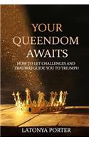 Your Queendom Awaits: How to Let Challenges and Traumas Guide You to Triumph