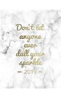 Don't Let Anyone Ever Dull Your Sparkle 2019: Weekly Planner - 8.5 X 11 in - Weekly View 2019 Planner Organizer with Dotted Grid Pages + Inspirational Quotes + To-Do Lists - Marble + Gold