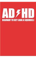 ADHD Highway To Hey Look A Squirrel!: A Perfect Gift For Individuals With ADHD And ADD, 110 Lined Page Journal and 30 Lines Per Page, 6x9, Professionally Designed (Journal, Notebooks and