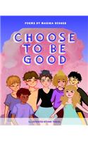 CHOOSE TO BE GOOD