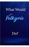 What Would Valkyrie Do?