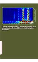 Optical Waveguides & Devices Modeling and Visualization Using COMSOL Multiphysics Volume 1: A Graphical Instructional Guide