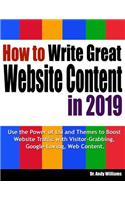 How to Write Great Website Content in 2019: Use the Power of Lsi and Themes to Boost Website Traffic with Visitor-Grabbing, Google-Loving Web Content