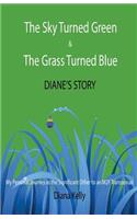 Sky Turned Green & The Grass Turned Blue Diane's Story