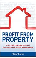 Profit from Property: Your Step-By-Step Guide to Successful Real Estate Development