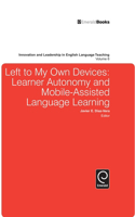 Left to My Own Devices: Learner Autonomy and Mobile-Assisted Language Learning: Learner Autonomy and Mobile-Assisted Language Learning