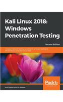 Kali Linux 2018: Windows Penetration Testing: Conduct network testing, surveillance, and pen testing on MS Windows using Kali Linux 2018, 2nd Edition