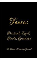 Taurus - Practical, Loyal, Stable, Grounded; A Zodiac Horoscope Journal: Blank Note Book for Horoscope and Zodiac Sign Lovers