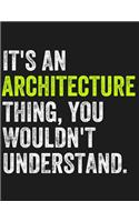 It's an Architecture Thing, You Wouldn't Understand: 5x5 Graph Paper Notebook for Architecture Majors, Architects, and Graduate Students