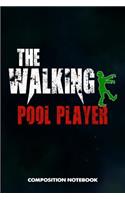 The Walking Pool Player: Composition Notebook, Scary Zombie Birthday Journal Gift for Billiard, Snooker Lovers to Write on