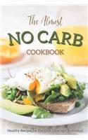 The Almost No Carb Cookbook: Healthy Recipes for the Diet Conscious Individual - Lose Weight the Healthy Way!