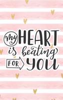 My Heart Is Beating for You: Pink Notebook with Hearts & Love Quote