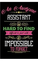 An Awesome Assistant Is Hard to Find Difficult to Part with & Impossible to Forget: Blank Line Assistant Appreciation Journal / Notebook Job Gift (6 X 9 - 110 Blank Pages)