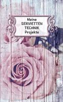 Meine Servietten Technik Projekte: Extra dickes Projekte Planer Notizbuch für Servietten Technik Liebhaber im Vintage Design. Für das schönste Hobby der Welt!