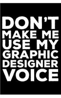 Don't Make Me Use My Graphic Designer Voice