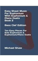 Easy Sheet Music For Euphonium With Euphonium & Piano Duets Book 2 Bass Clef Edition: Ten Easy Pieces For Solo Euphonium & Euphonium/Piano Duets(2 Easy Sheet Music for Euphonium (Bass Clef))