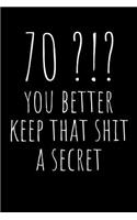 70?!? You Better Keep That Shit a Secret