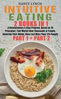 Intuitive Eating: 2 Books in 1: A Revolutionary 4-Step Program, Based on 10 Principles, That Works! How Thousands of People, Rewiring Their Minds, Have Lost More Than