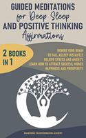 Guided Meditations for Deep Sleep and Positive Thinking Affirmations: 2 Books in 1. Rewire Your Brain to Fall Asleep Instantly, Relieve Stress and Anxiety. Learn How to Attract Success, Money, Happiness and Prosperity