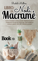 Libro di nodi Macramè - L'arte di annodare a mano creando elementi decorativi e complementi d'arredo per la tua casa