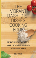 The Vibrant Dash Diet Dishes Cooking Book