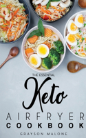 The Essential Keto Air Fryer Cookbook: Healthy Recipes Without Sacrificing The Taste! Burn Fat And Live Healthier.