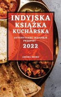 Indyjska Ksi&#260;&#379;ka Kucharska 2022: Autentyczne Indyjskie Przepisy