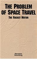The Problem of Space Travel: The Rocket Motor (NASA History Series no. SP-4026)