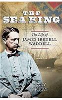 Sea King: The Life of James Iredell Waddell