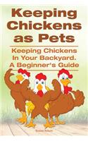 Keeping Chickens as Pets. Keeping Chickens in Your Backyard.