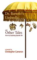 Dr. Bartolo's Umbrella and Other Tales from My Surprising Operatic Life