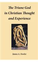 The Triune God in Christian Thought and Experience