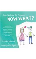 Okay, We Grew Old Together... NOW WHAT?